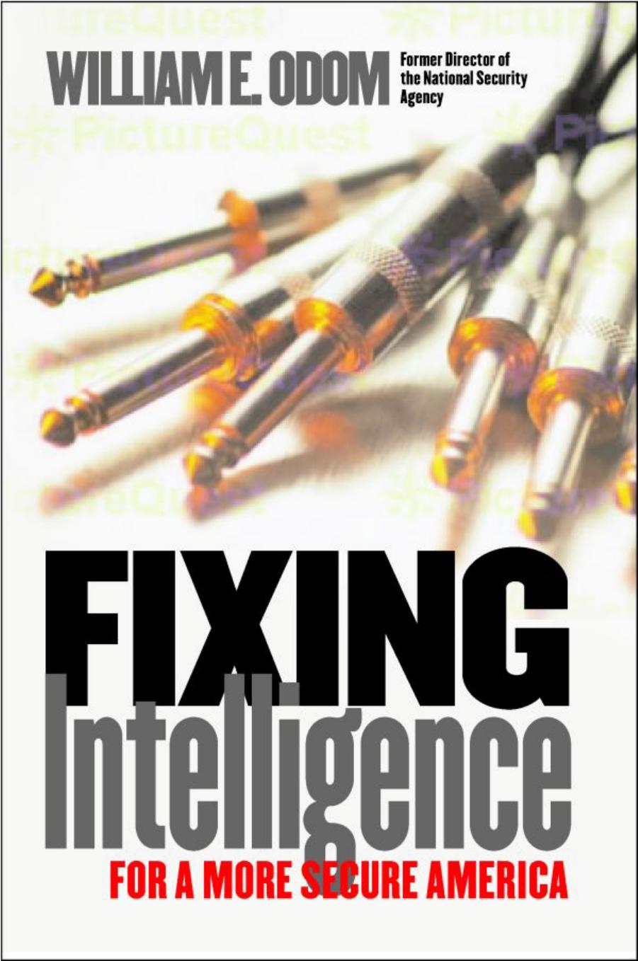 Fixing Intelligence: For a More Secure America by William E. Odom