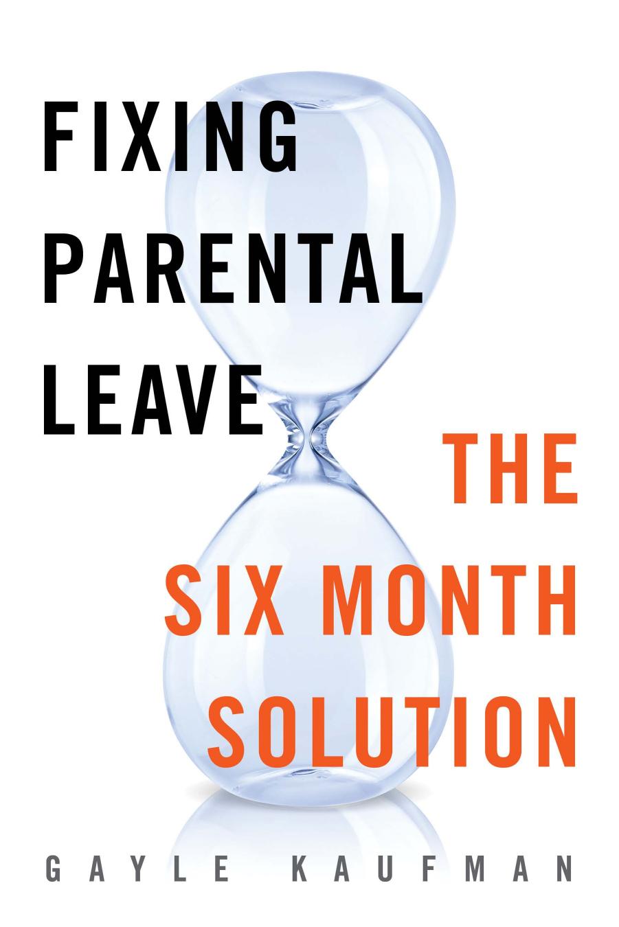 Fixing Parental Leave: The Six Month Solution by Gayle Kaufman