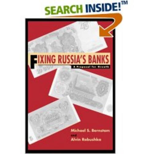 Fixing Russia's Banks: A Proposal For Growth by Rabushka A. Bernstam M.S