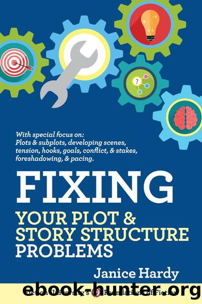 Fixing Your Plot & Story Structure Problems by Janice Hardy