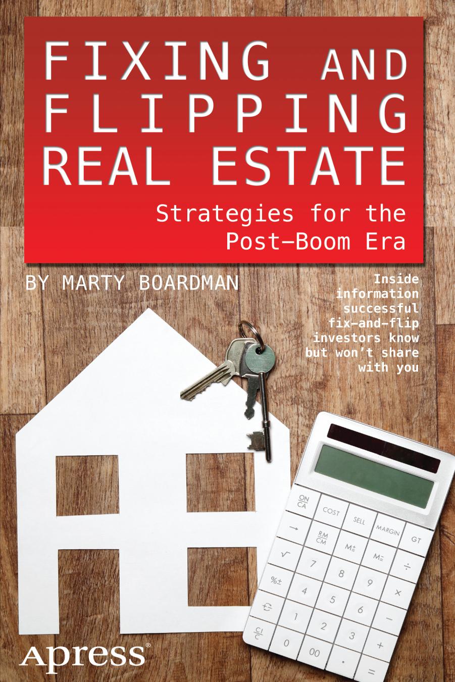 Fixing and Flipping Real Estate: Strategies for the Post-Boom Era by Marty Boardman (auth.)