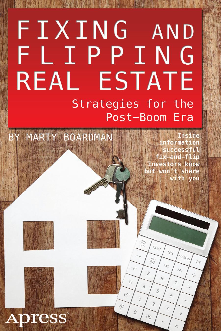 Fixing and Flipping Real Estate: Strategies for the Post-Boom Era by Marty Boardman