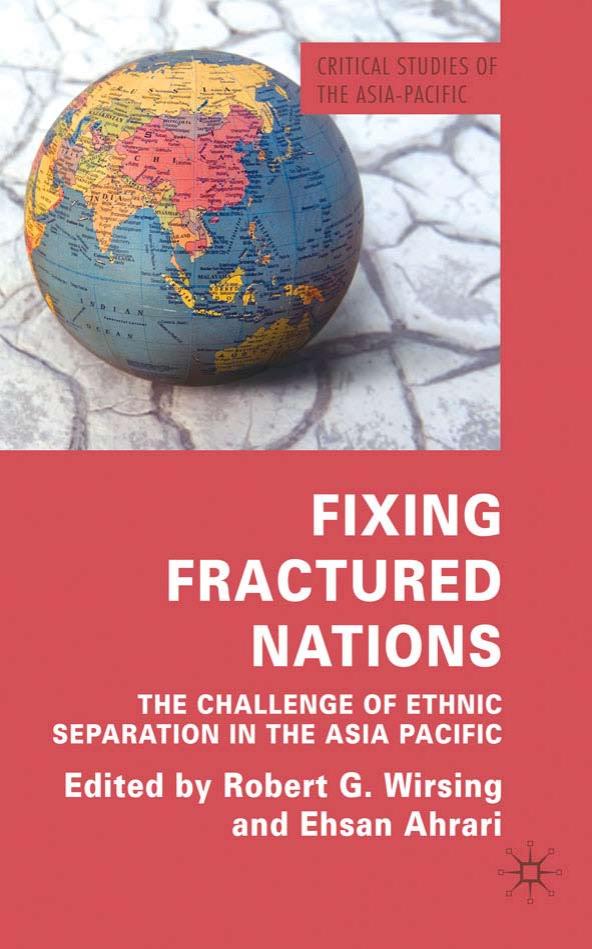 Fixing fractured nations: the challenge of ethnic separatism in the Asia-Pacific by Robert G. Wirsing