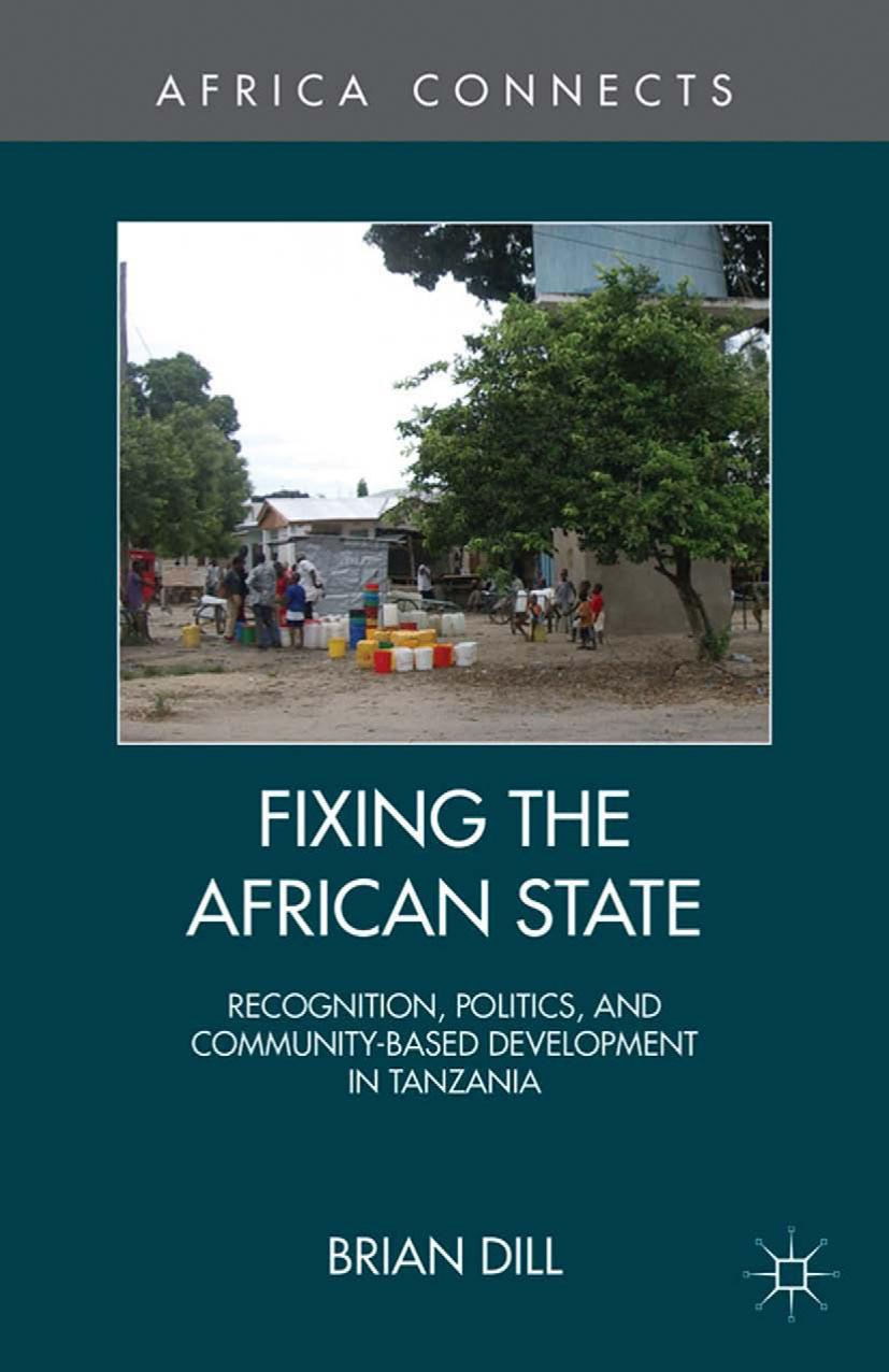 Fixing the African State: Recognition, Politics, and Community-Based Development in Tanzania by Brian Dill (auth.)