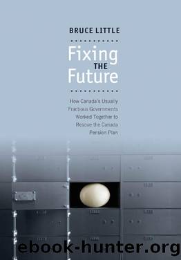 Fixing the Future : How Canada's Usually Fractious Governments Worked Together to Rescue the Canada Pension Plan by Bruce Little
