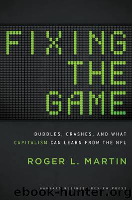 Fixing the Game: Bubbles, Crashes, and What Capitalism Can Learn from the NFL by Roger Martin