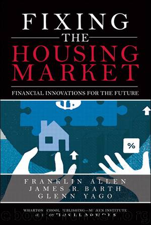 Fixing the Housing Market: Financial Innovations for the Future (Gal Zentner's Library) by Franklin Allen & James R. Barth & Glenn R. Yago