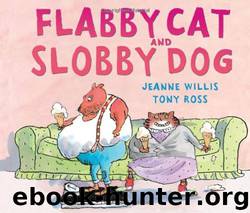 Flabby Cat and Slobby Dog by Jeanne Willis