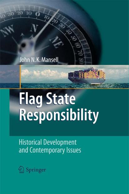 Flag State Responsibility: Historical Development and Contemporary Issues by John N. K. Mansell (auth.)