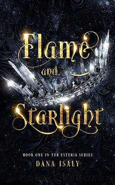 Flame and Starlight (The Esteria Series Book 1) by Dana Isaly