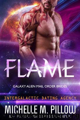 Flame: Galaxy Alien Mail Order Brides (Intergalactic Dating Agency) by Michelle M. Pillow