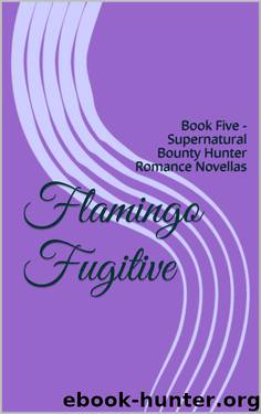 Flamingo Fugitive (Supernatural Bounty Hunters 5) by E A Price