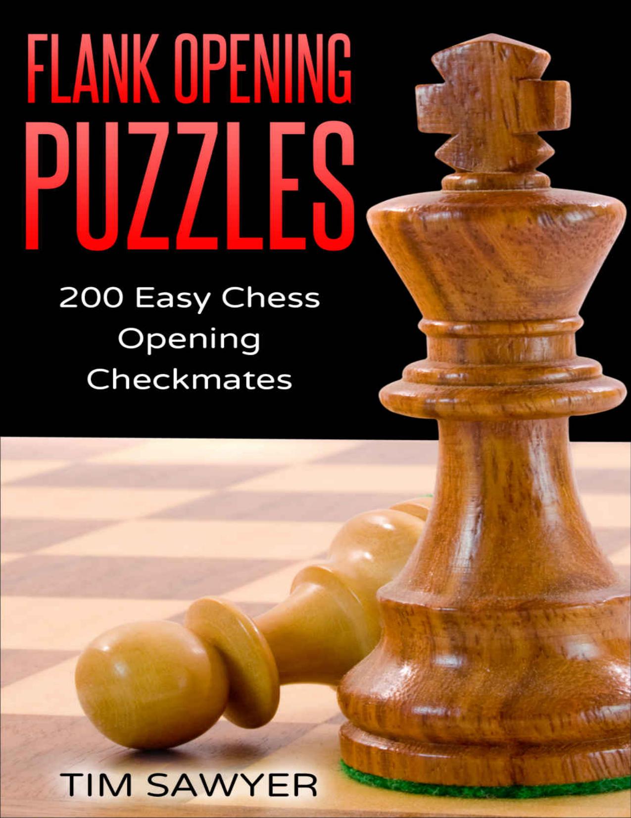 Flank Opening Puzzles: 200 Easy Chess Opening Checkmates (Easy Puzzles Book 6) by Tim Sawyer