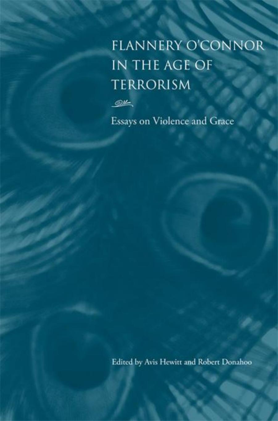 Flannery o'Connor in the Age of Terrorism : Essays on Violence and Grace by Avis Hewitt; Robert Donahoo