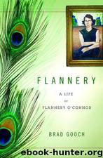 Flannery: A Life of Flannery O'Connor by Brad Gooch