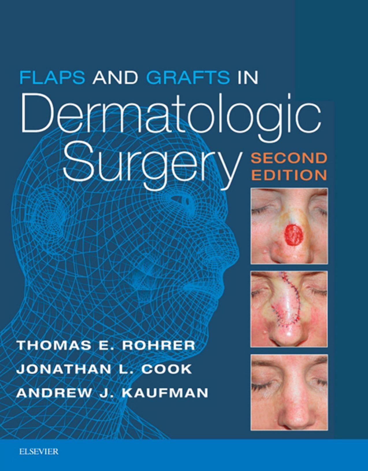 Flaps and Grafts in Dermatologic Surgery by Thomas E. Rohrer Jonathan L. Cook Andrew J. Kaufman