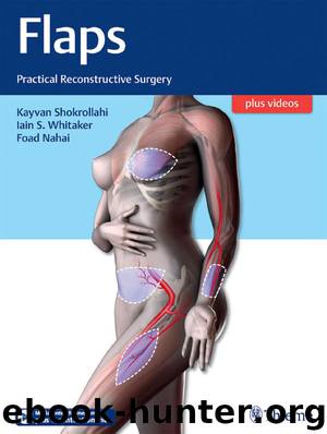 Flaps: Practical Reconstructive Surgery by Professor Kayvan Shokrollahi Professor Iain S. Whitaker Professor Foad Nahai