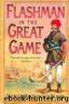 Flashman - 05 - Flashman in the Great Game by George MacDonald Fraser