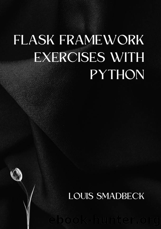 Flask Framework Exercises with Python: Introduction to Developing Web Applications with Python Projects. by SMADBECK LOUIS