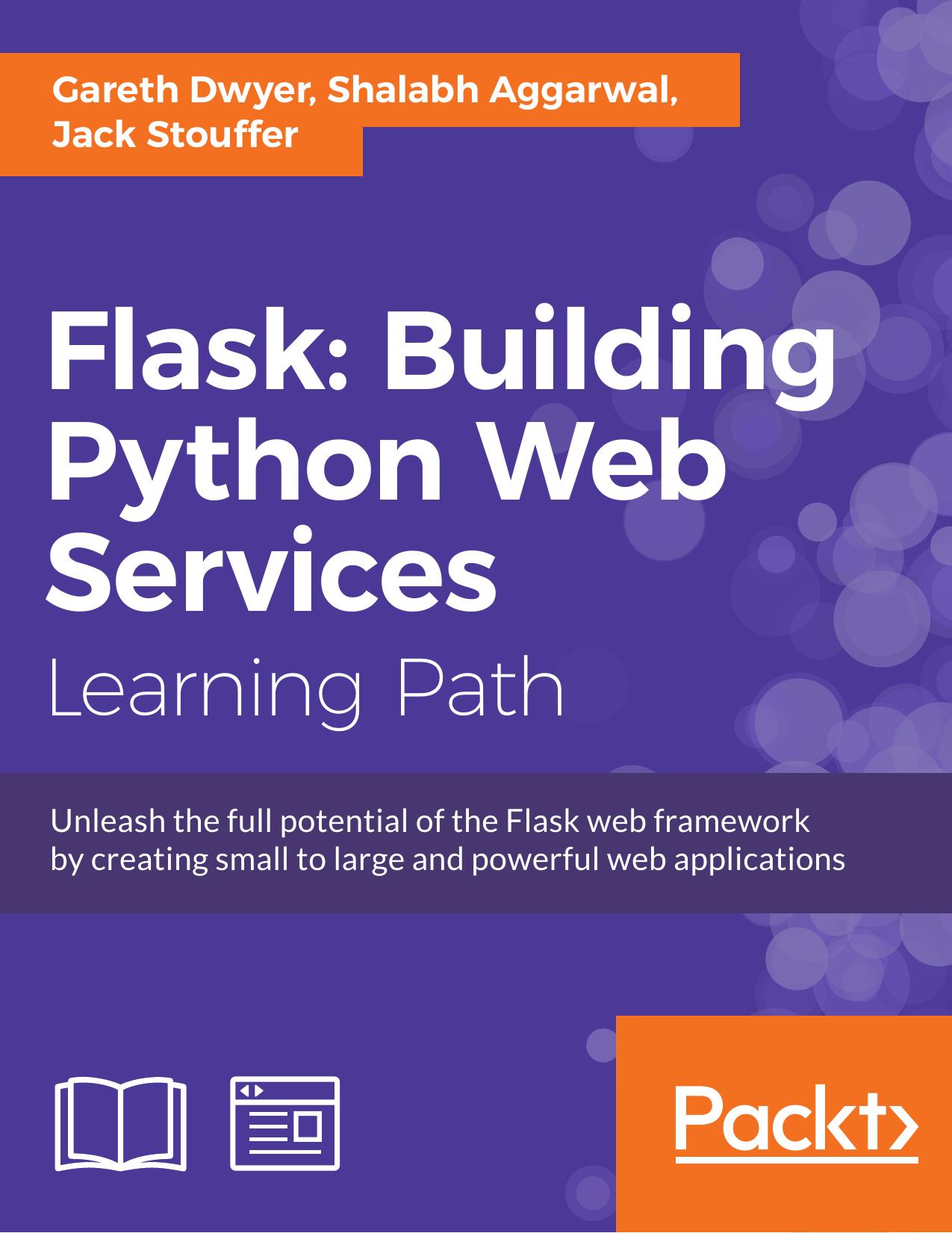 Flask: Building Python Web Services by Dwyer Gareth; Aggarwal Shalabh; Stouffer Jack