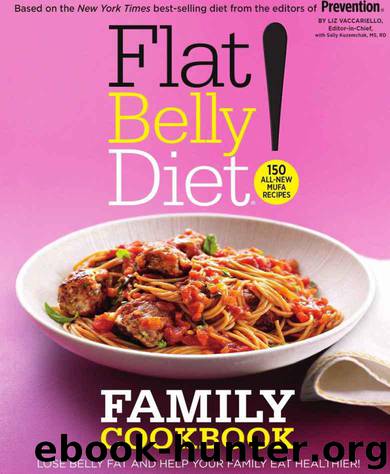 Flat Belly Diet! Family Cookbook: 150 All-New MUFA Recipes by Vaccariello Liz & Sally Kuzemchak RD
