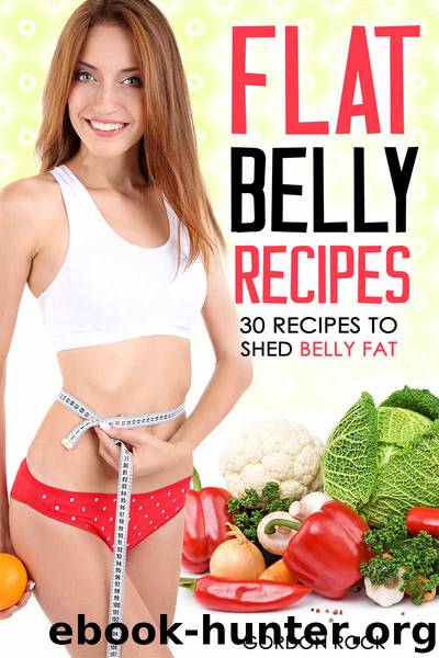Flat Belly Recipes: 30 Recipes to shed Belly Fat by Gordon Rock