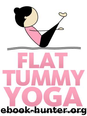 Flat Tummy Yoga: Your Secret Weapon Yoga Guide For A Sculpted Stomach (Just Do Yoga Book 4) by Schoen Julie & Pearl Little