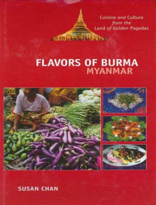 Flavors of Burma (Myanmar): Cuisine and Culture From the Land of Golden Pagodas by Susan Chan