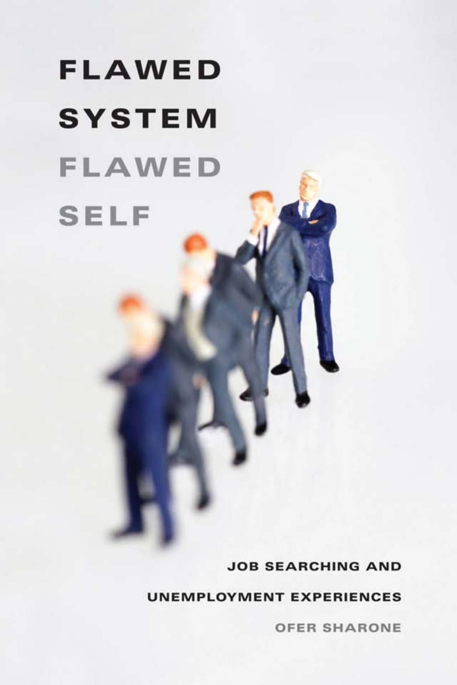 Flawed System/Flawed Self: Job Searching and Unemployment Experiences by Ofer Sharone