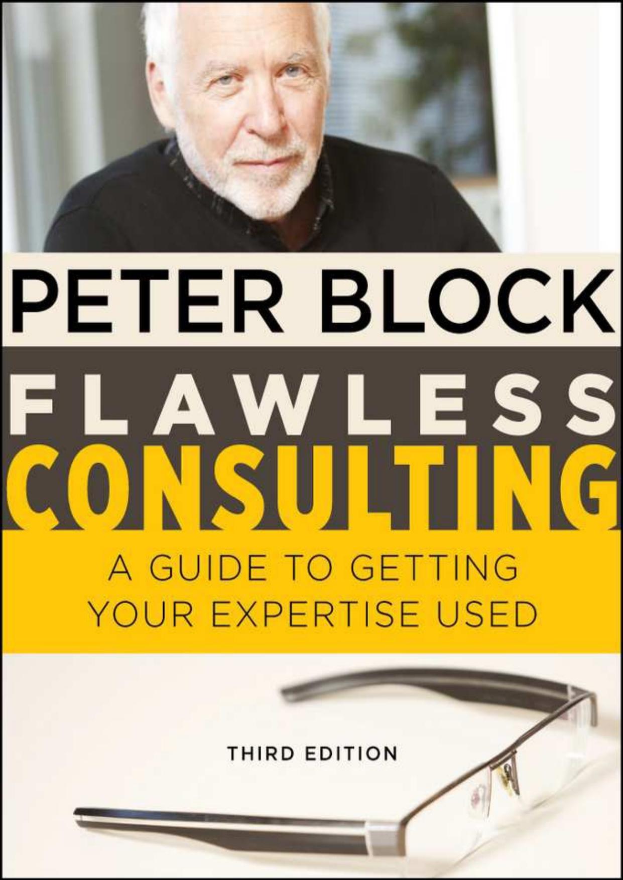 Flawless Consulting: A Guide to Getting Your Expertise Used by Peter Block