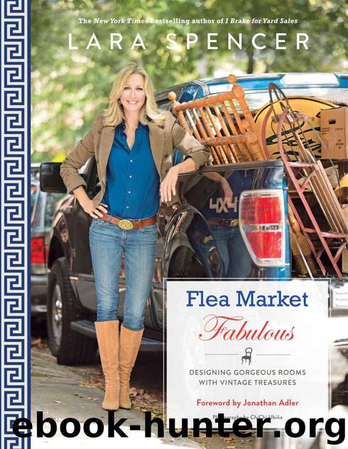 Flea Market Fabulous: Designing Gorgeous Rooms with Vintage Treasures by Lara Spencer