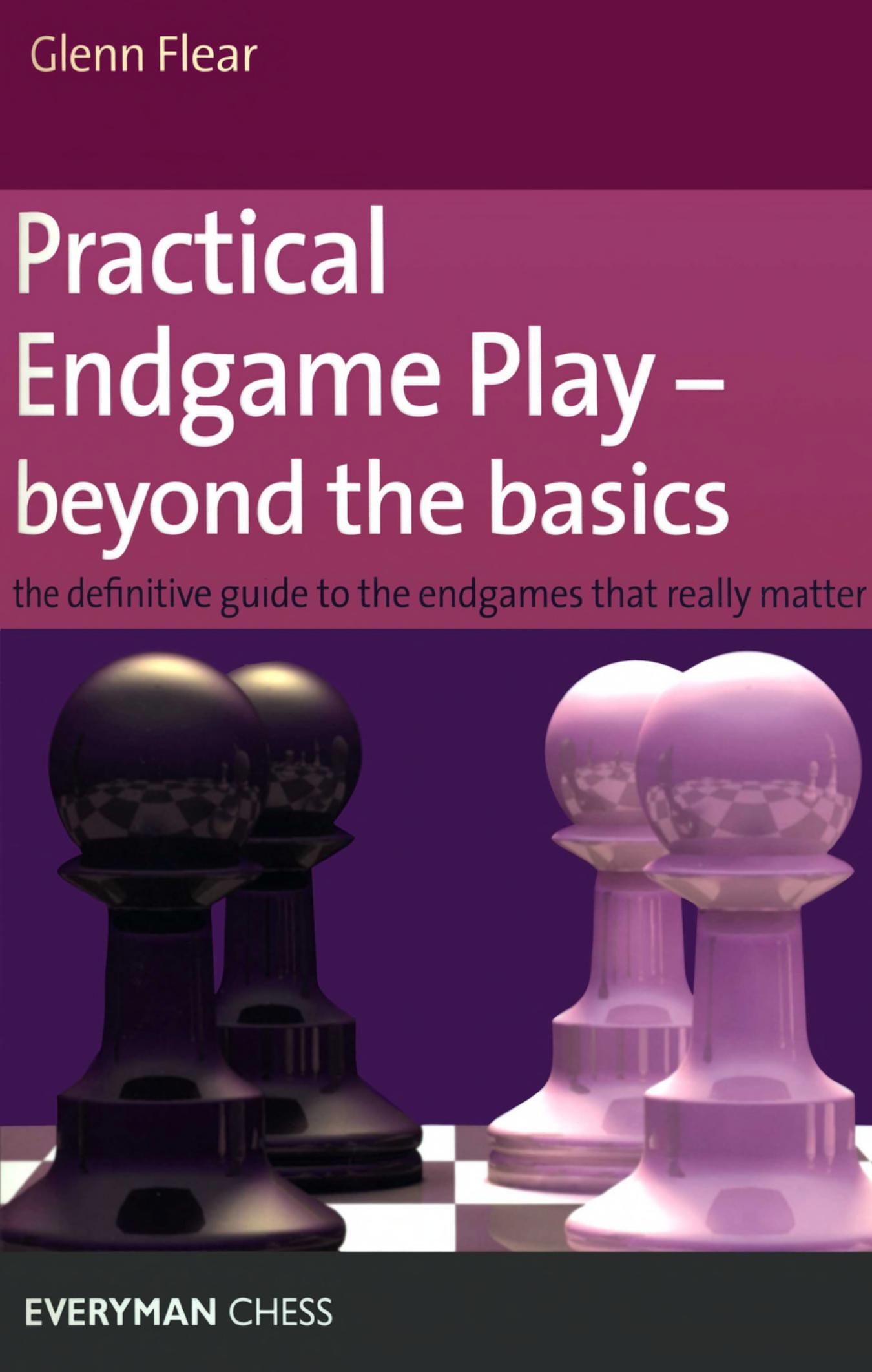 Flear, Glen - Practical Endgame Play by Beyond the Basics