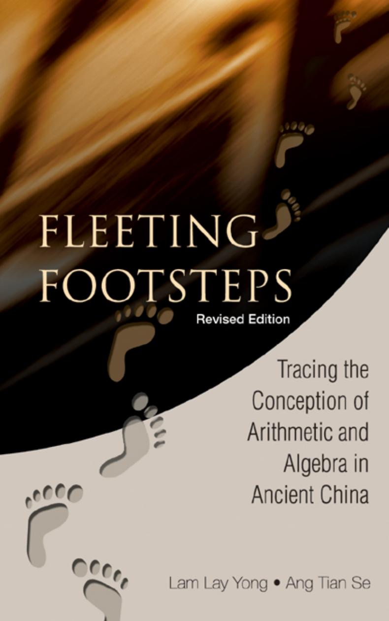 Fleeting Footsteps: Tracing the Concepti: Tracing the Conception of Arithmetic and Algebra in Ancient China by Lam Lay Yong Ang Tian Se