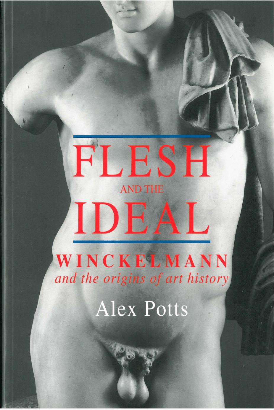 Flesh and the Ideal: Winckelmann and the Origins of Art History by Alex Potts