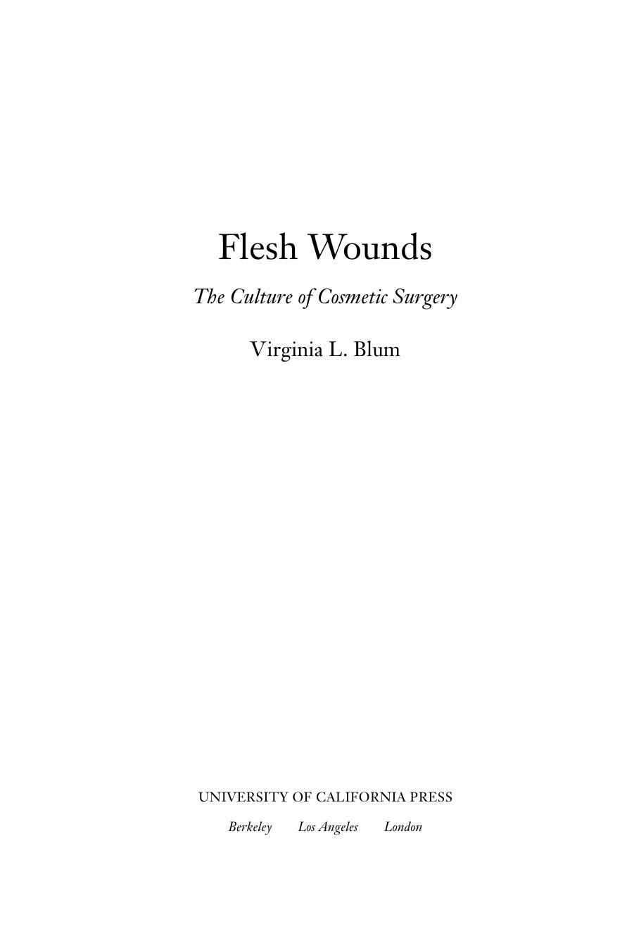 Flesh wounds : the culture of cosmetic surgery by Virginia L Blum