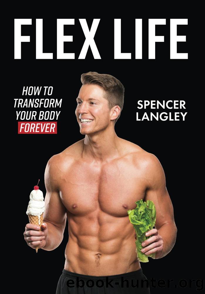 Flex Life: How to Transform Your Body Forever by Spencer Langley