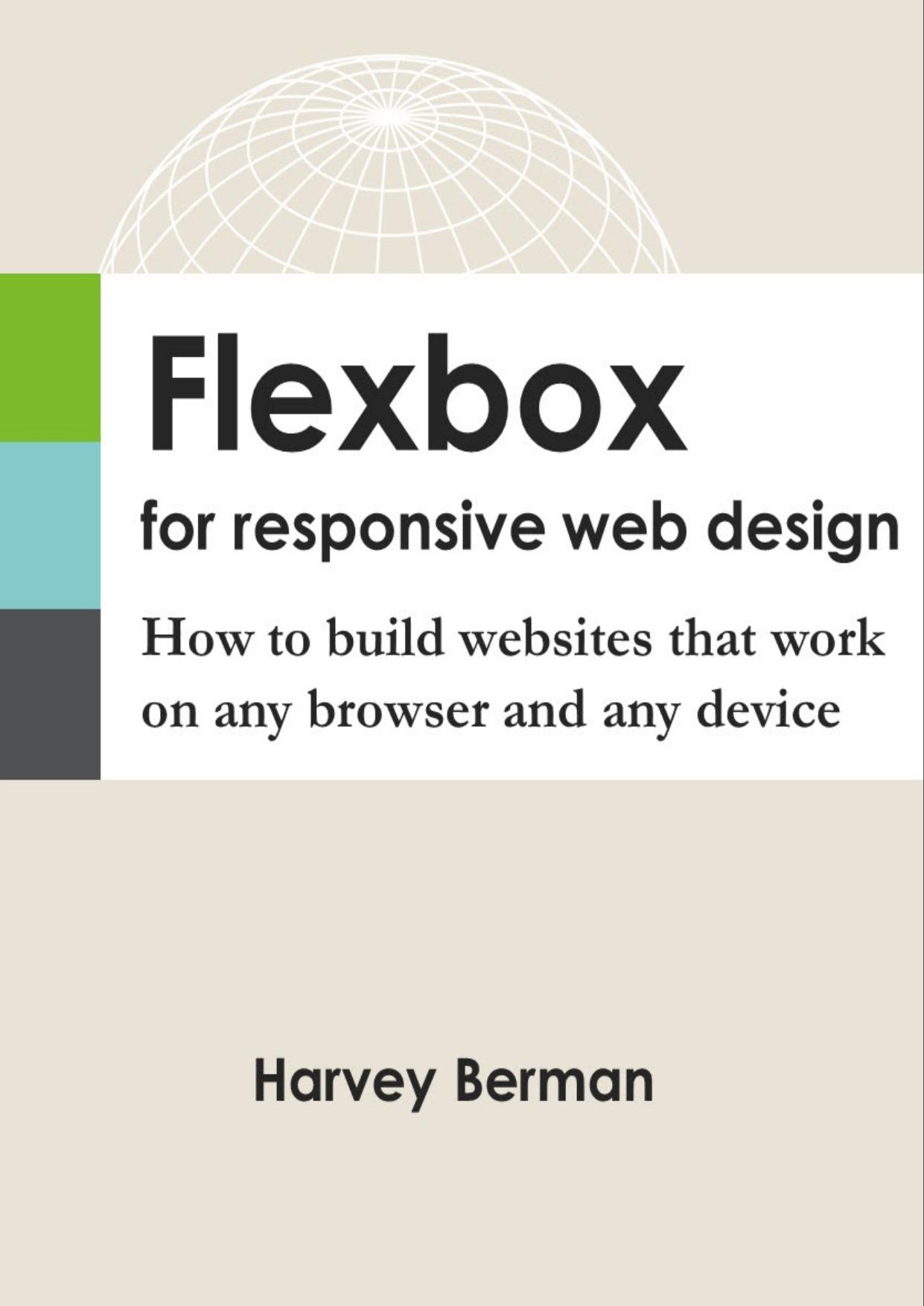 Flexbox for Responsive Web Design: How to build websites that work on any browser and any device by Harvey Berman