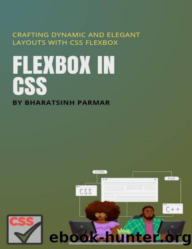 Flexbox in CSS: Crafting Dynamic and Elegant Layouts with CSS Flexbox by Parmar Bharatsinh