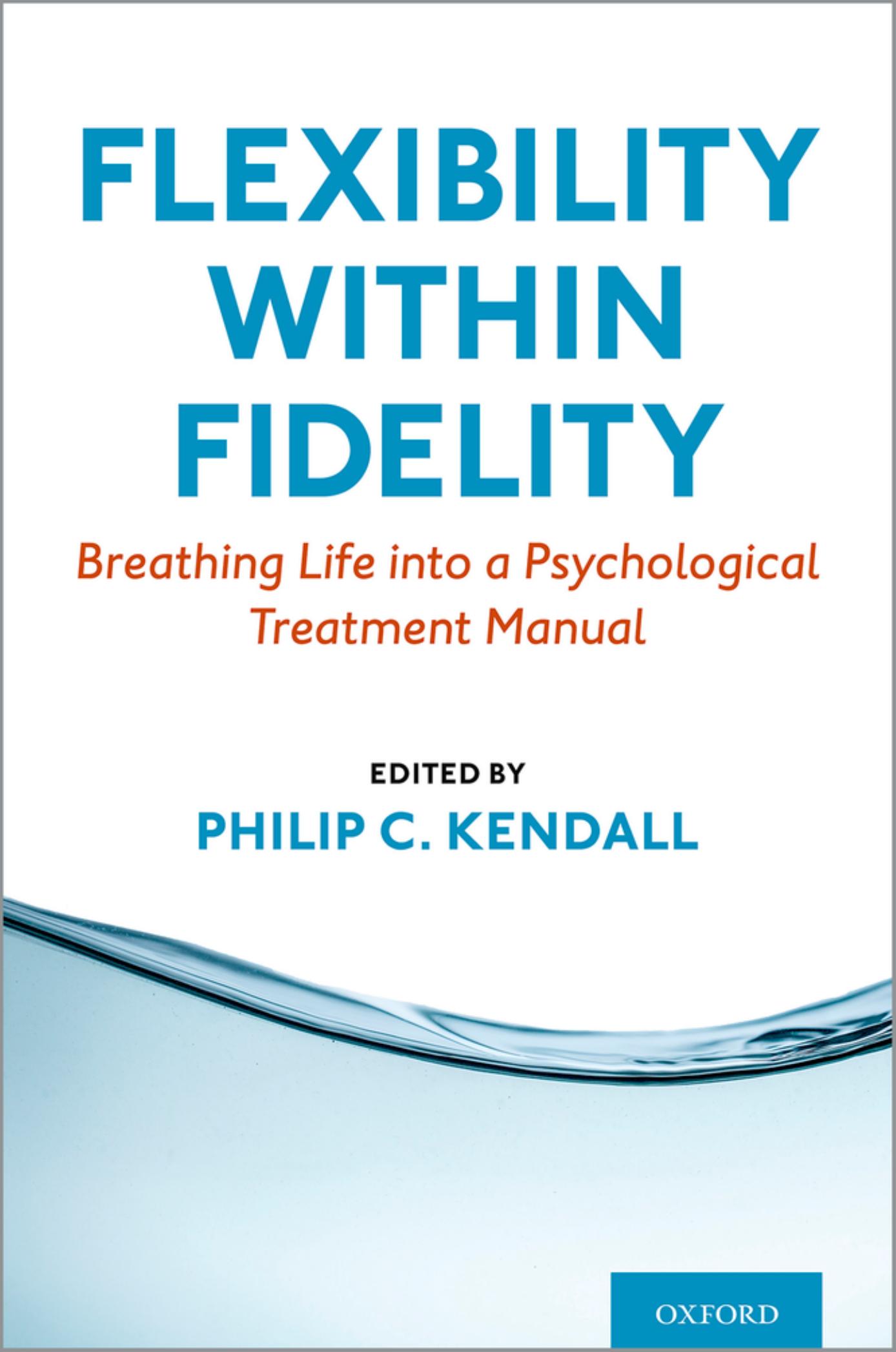 Flexibility within Fidelity: Breathing Life into a Psychological Treatment Manual by Philip C. Kendall