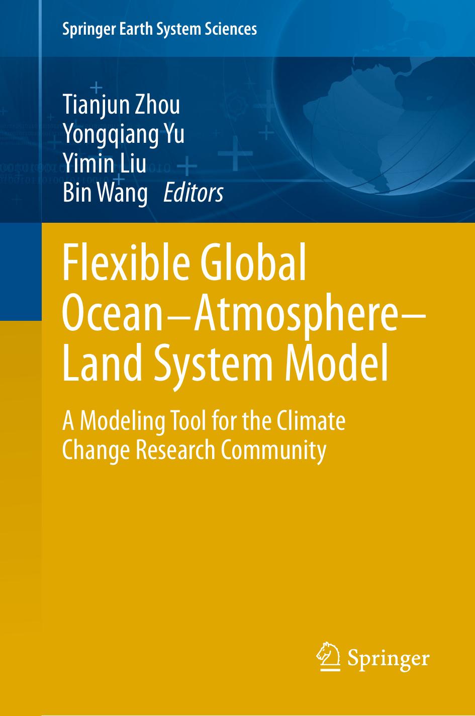 Flexible Global Ocean-Atmosphere-Land System Model: A Modeling Tool for the Climate Change Research Community by Haiyang Yu Qing Bao (auth.) Tianjun Zhou Yongqiang Yu Yimin Liu Bin Wang (eds.)
