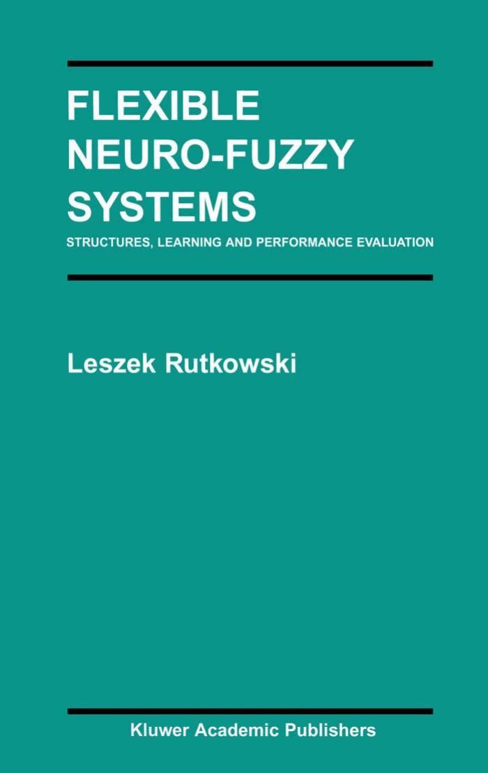 Flexible Neuro-fuzzy Systems: Structures, Learning and Performance Evaluation by Rutkowski Leszek