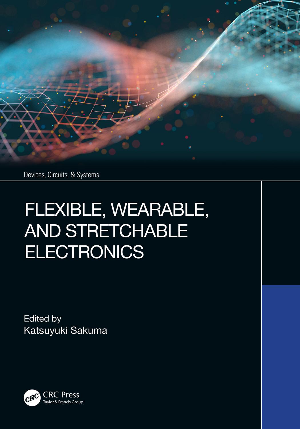 Flexible, Wearable, and Stretchable Electronics by Katsuyuki Sakuma & Krzysztof Iniewski