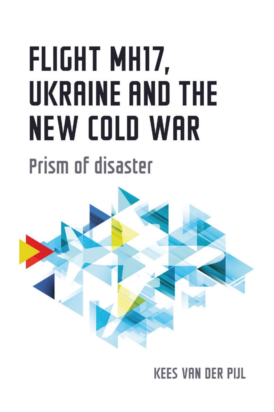 Flight MH17, Ukraine and the New Cold War: Prism of Disaster by Kees van der Pijl