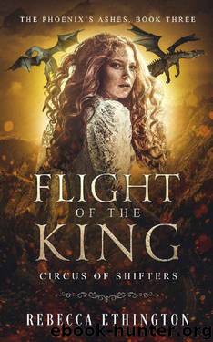 Flight of the King: A Paranormal Reverse Harem (Circus of Shifters, Phoenix's Ashes Book 3) by Rebecca Ethington