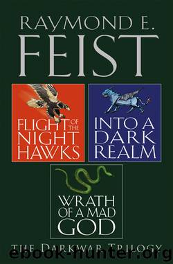 Flight of the Night Hawks, Into a Dark Realm, Wrath of a Mad God by Raymond E. Feist