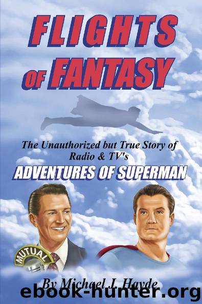 Flights of Fantasy: The Unauthorized but True Story of Radio & TV's Adventures of Superman by Hayde Michael J