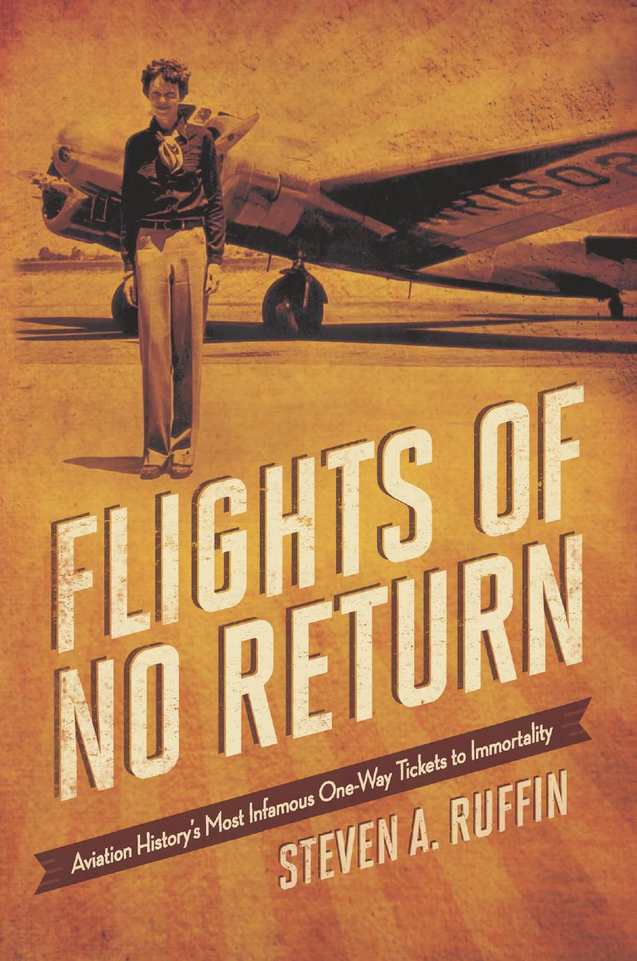 Flights of no return : aviation historyâs most infamous one-way tickets to immortality by Ruffin Steven A