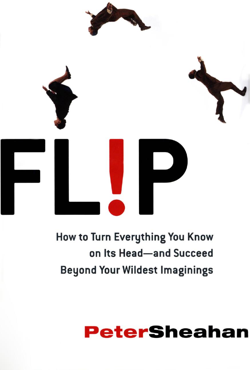 Flip: How to Turn Everything You Know on Its Head--and Succeed Beyond Your Wildest Imaginings by Peter Sheahan