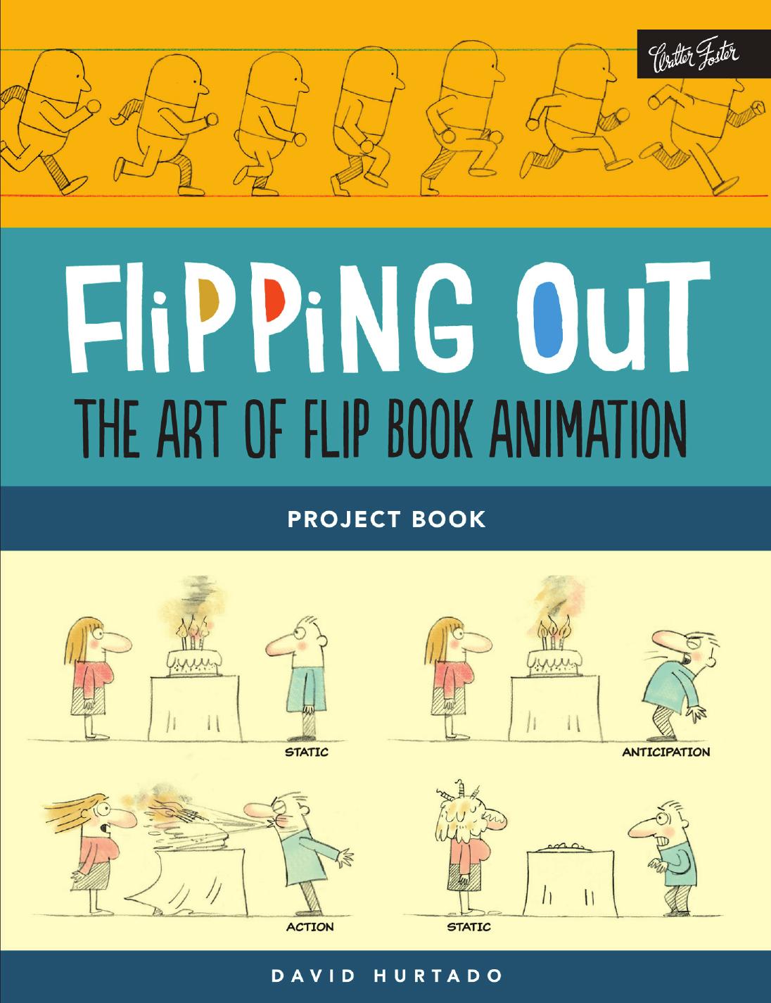 Flipping Out: The Art of Flip Book Animation: Learn to illustrate & create your own animated flip books step by step by step by David Hurtado