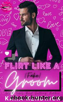 Flirt Like a (Fake) Groom: A Fake Dating Romance by Kara Kendrick & Flirt Club